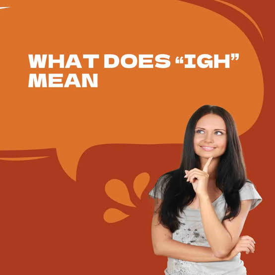 what does igh mean in text